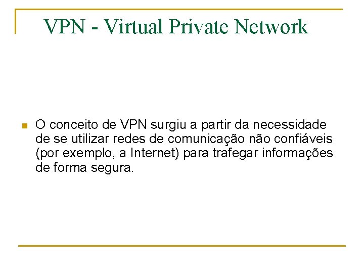 VPN - Virtual Private Network n O conceito de VPN surgiu a partir da