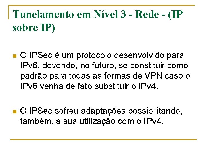 Tunelamento em Nível 3 - Rede - (IP sobre IP) n O IPSec é