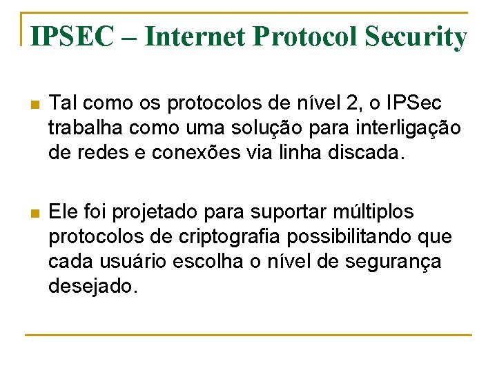 IPSEC – Internet Protocol Security n Tal como os protocolos de nível 2, o