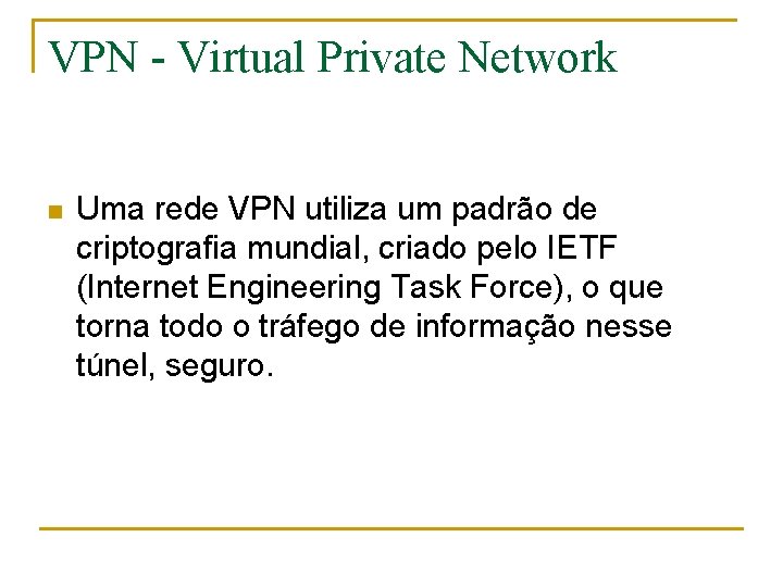 VPN - Virtual Private Network n Uma rede VPN utiliza um padrão de criptografia
