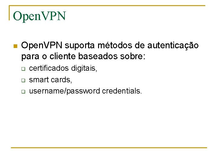 Open. VPN n Open. VPN suporta métodos de autenticação para o cliente baseados sobre: