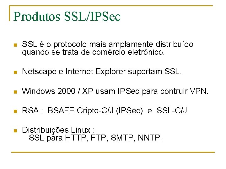 Produtos SSL/IPSec n SSL é o protocolo mais amplamente distribuído quando se trata de