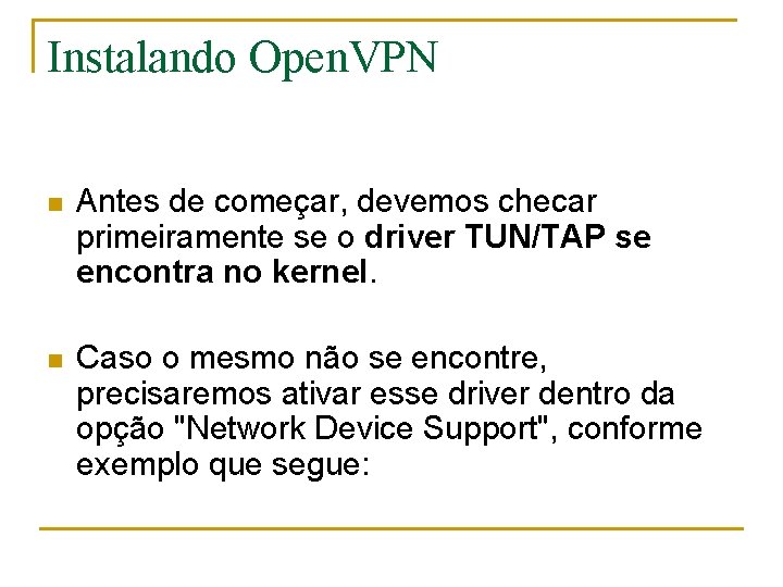 Instalando Open. VPN n Antes de começar, devemos checar primeiramente se o driver TUN/TAP