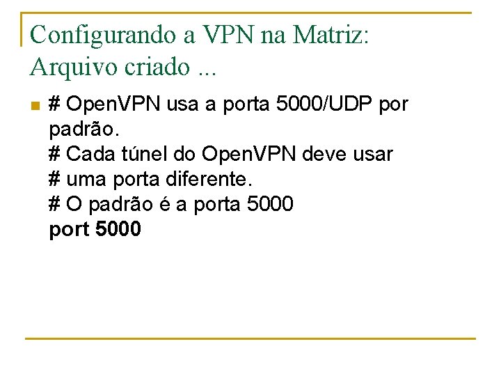 Configurando a VPN na Matriz: Arquivo criado. . . n # Open. VPN usa
