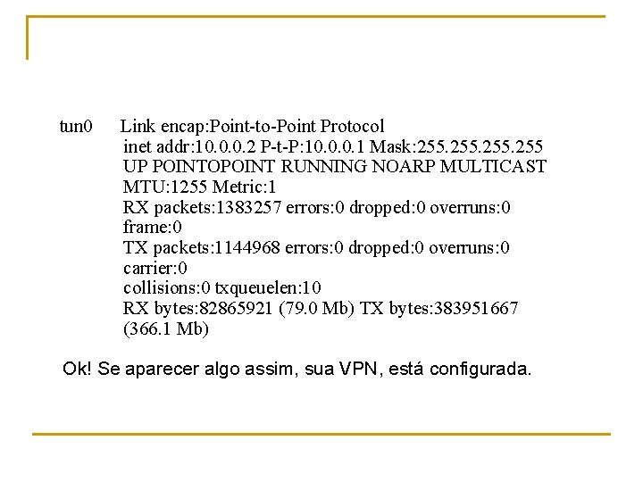 tun 0 Link encap: Point-to-Point Protocol inet addr: 10. 0. 0. 2 P-t-P: 10.