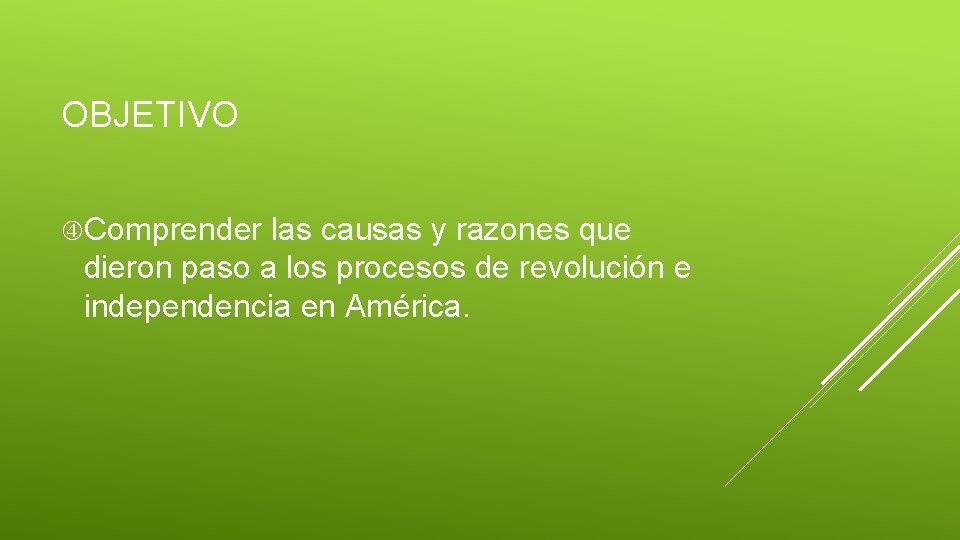 OBJETIVO Comprender las causas y razones que dieron paso a los procesos de revolución