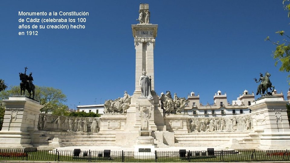 Monumento a la Constitución de Cádiz (celebraba los 100 años de su creación) hecho