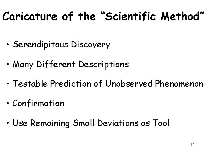 Caricature of the “Scientific Method” • Serendipitous Discovery • Many Different Descriptions • Testable