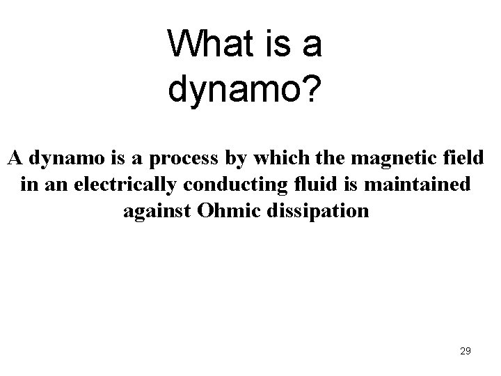 What is a dynamo? A dynamo is a process by which the magnetic field