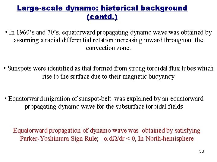 Large-scale dynamo: historical background (contd. ) • In 1960’s and 70’s, equatorward propagating dynamo