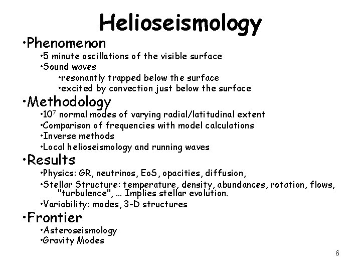 Helioseismology • Phenomenon • 5 minute oscillations of the visible surface • Sound waves