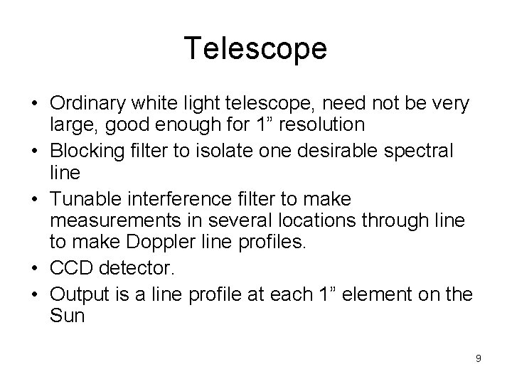 Telescope • Ordinary white light telescope, need not be very large, good enough for