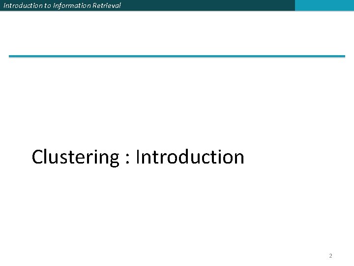 Introduction to Information Retrieval Clustering : Introduction 2 