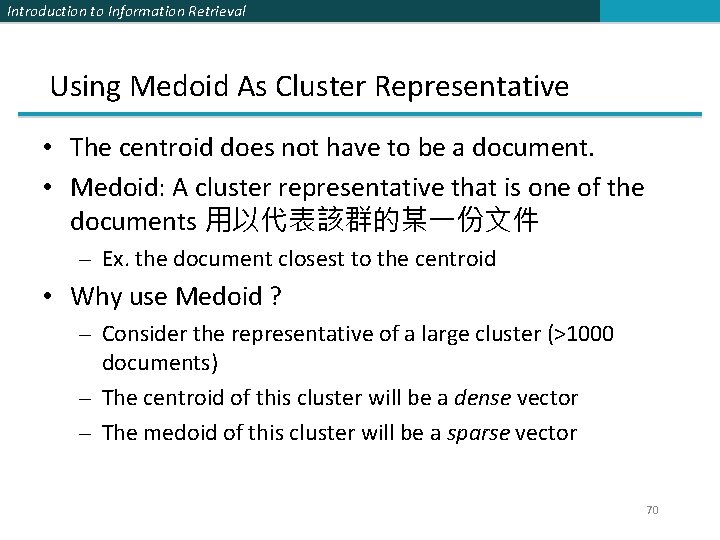 Introduction to Information Retrieval Using Medoid As Cluster Representative • The centroid does not