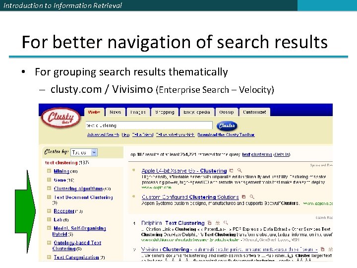 Introduction to Information Retrieval For better navigation of search results • For grouping search