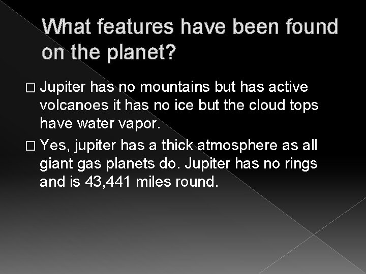 What features have been found on the planet? � Jupiter has no mountains but