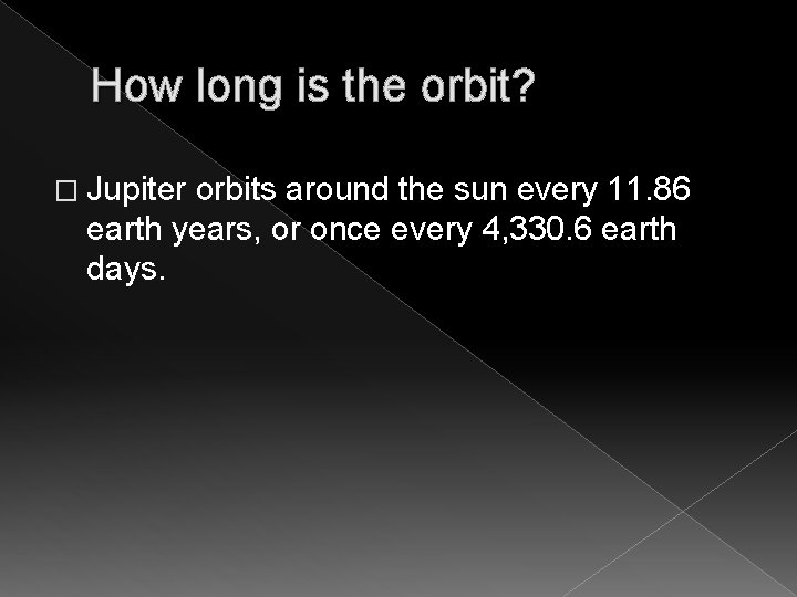 How long is the orbit? � Jupiter orbits around the sun every 11. 86