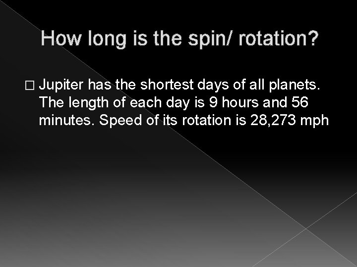 How long is the spin/ rotation? � Jupiter has the shortest days of all