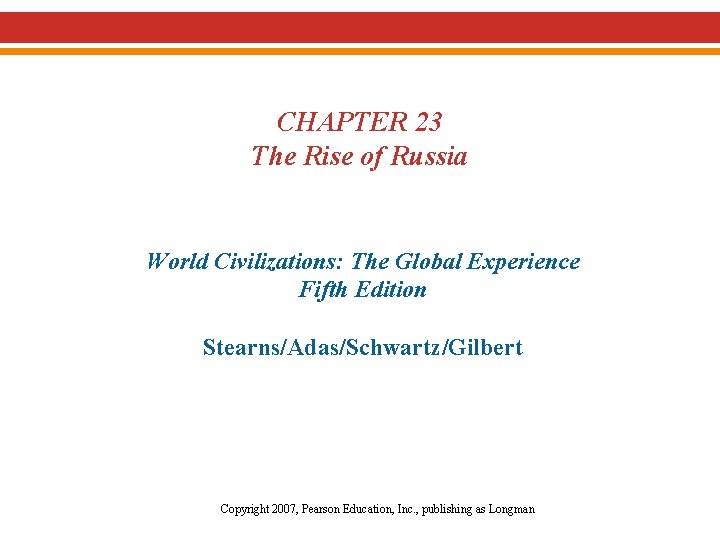 CHAPTER 23 The Rise of Russia World Civilizations: The Global Experience Fifth Edition Stearns/Adas/Schwartz/Gilbert