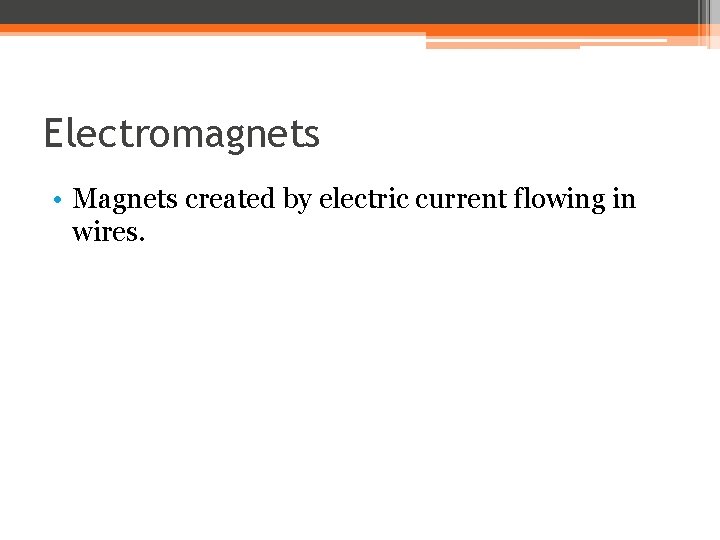 Electromagnets • Magnets created by electric current flowing in wires. 