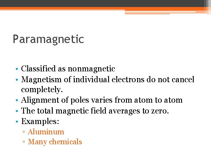 Paramagnetic • Classified as nonmagnetic • Magnetism of individual electrons do not cancel completely.