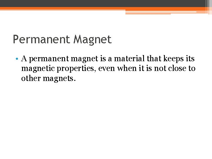 Permanent Magnet • A permanent magnet is a material that keeps its magnetic properties,