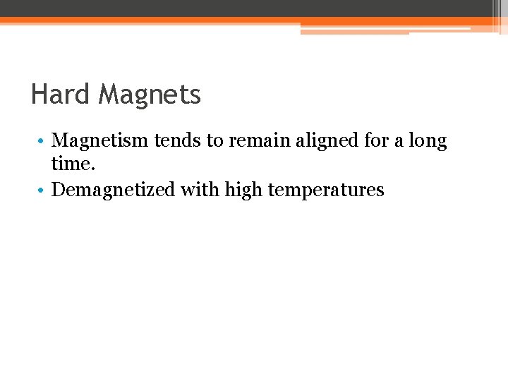 Hard Magnets • Magnetism tends to remain aligned for a long time. • Demagnetized