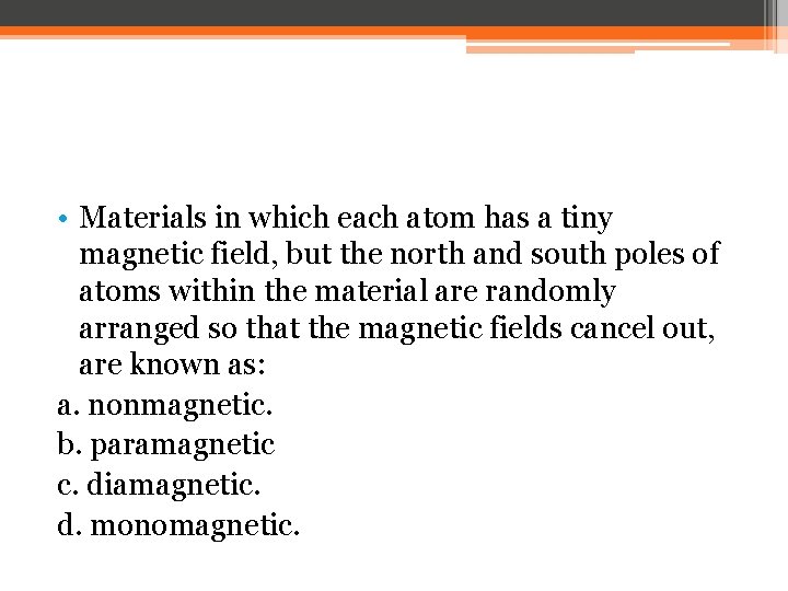  • Materials in which each atom has a tiny magnetic field, but the