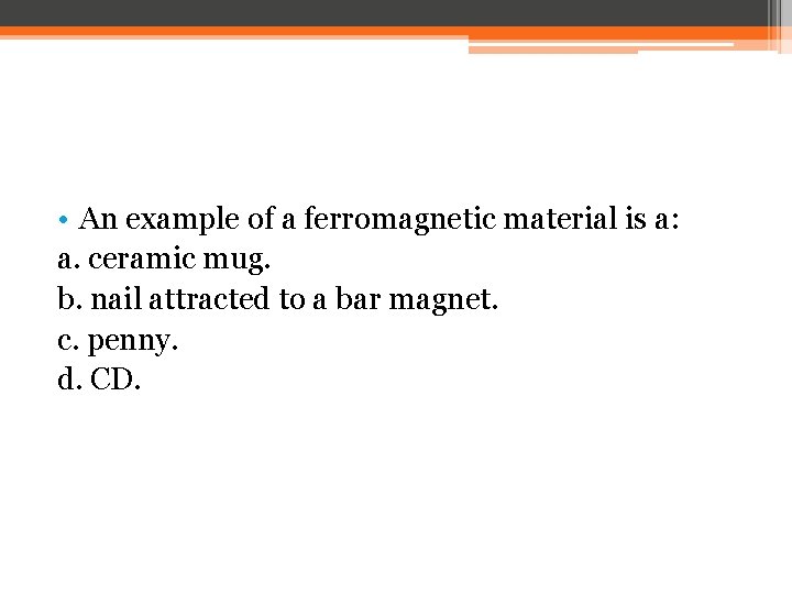  • An example of a ferromagnetic material is a: a. ceramic mug. b.