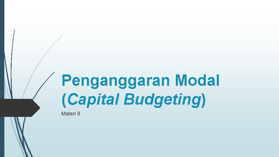 Penganggaran Modal (Capital Budgeting) Materi 8 
