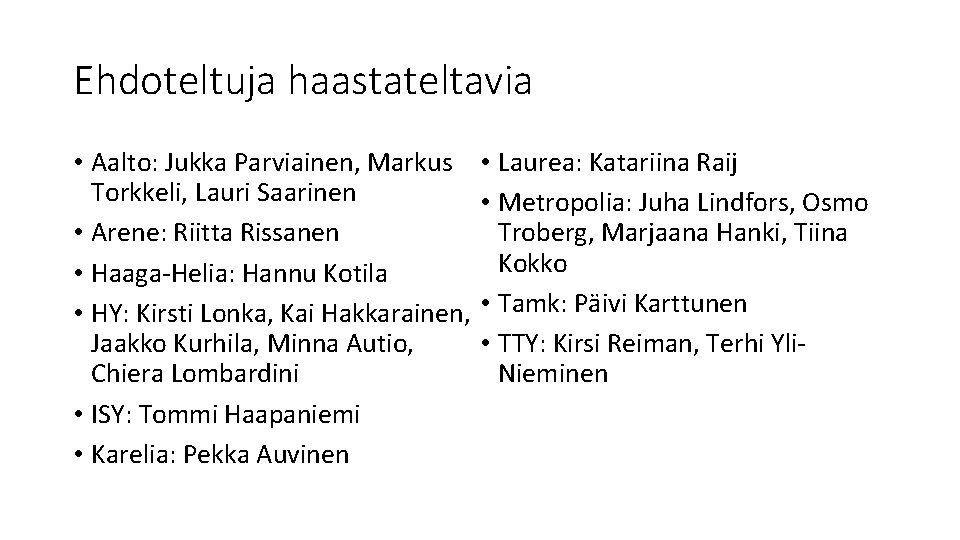 Ehdoteltuja haastateltavia • Aalto: Jukka Parviainen, Markus Torkkeli, Lauri Saarinen • Arene: Riitta Rissanen