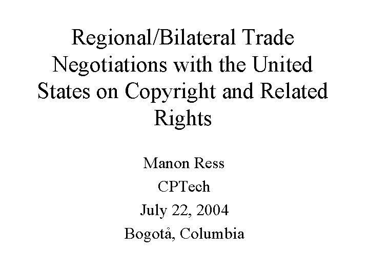 Regional/Bilateral Trade Negotiations with the United States on Copyright and Related Rights Manon Ress