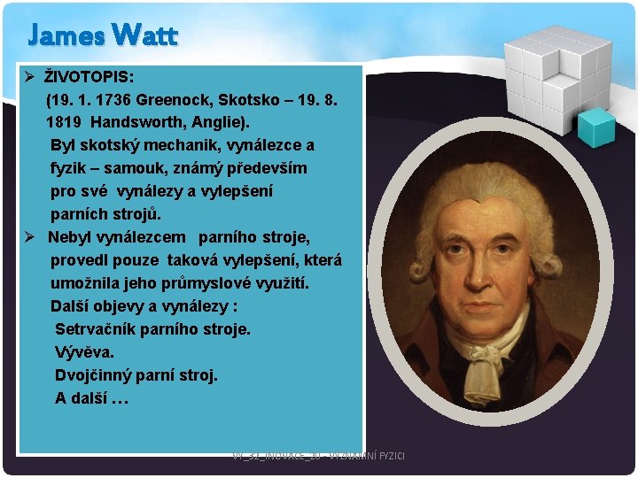 James Watt Ø ŽIVOTOPIS: (19. 1. 1736 Greenock, Skotsko – 19. 8. 1819 Handsworth,