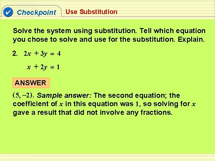 Checkpoint Use Substitution Solve the system using substitution. Tell which equation you chose to