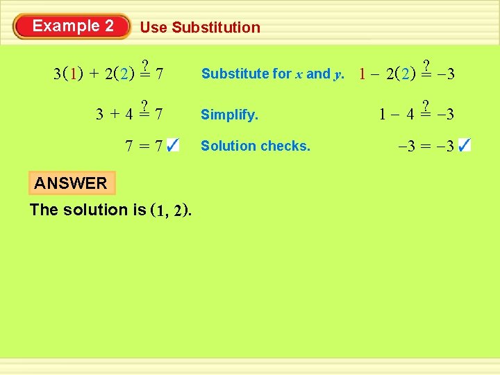 Example 2 Use Substitution ? 3( 1 ) + 2( 2 ) = 7