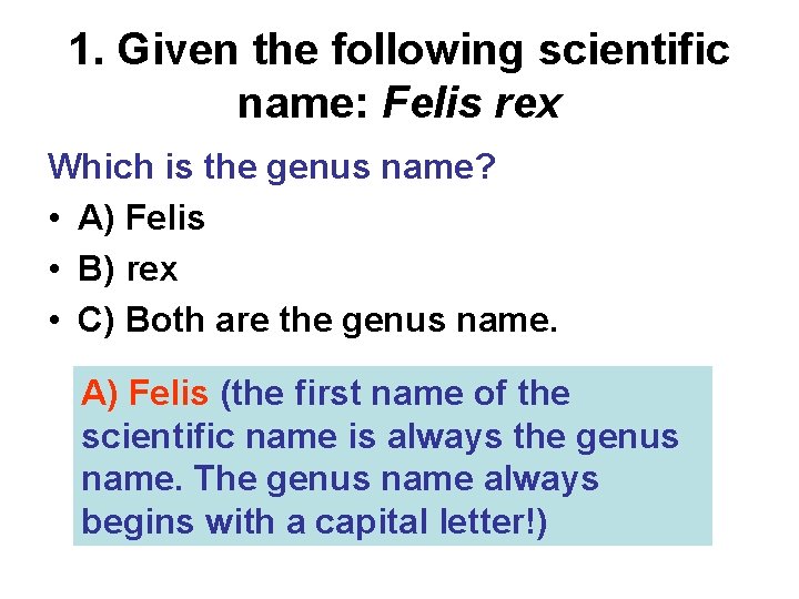 1. Given the following scientific name: Felis rex Which is the genus name? •