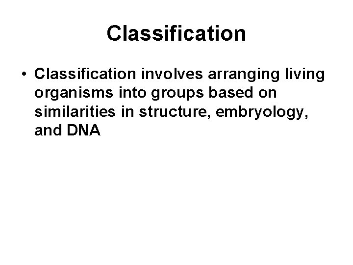 Classification • Classification involves arranging living organisms into groups based on similarities in structure,