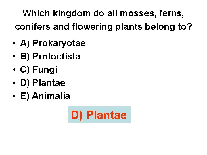 Which kingdom do all mosses, ferns, conifers and flowering plants belong to? • •