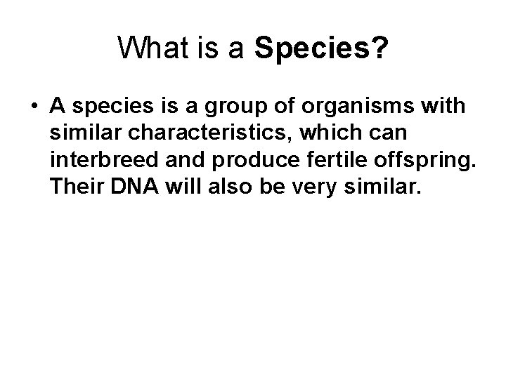 What is a Species? • A species is a group of organisms with similar