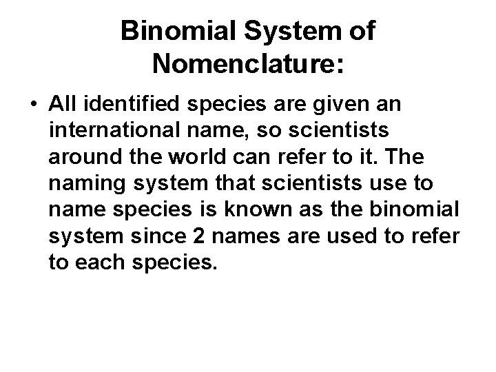 Binomial System of Nomenclature: • All identified species are given an international name, so