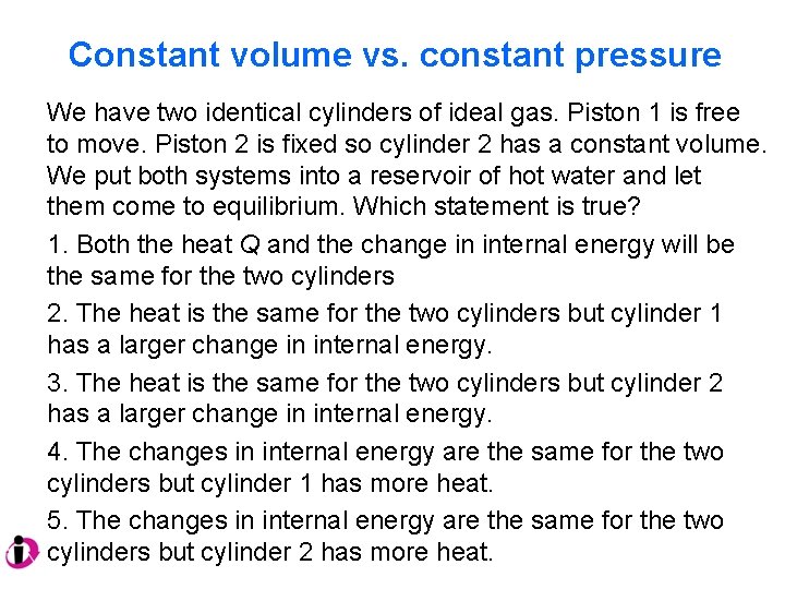 Constant volume vs. constant pressure We have two identical cylinders of ideal gas. Piston