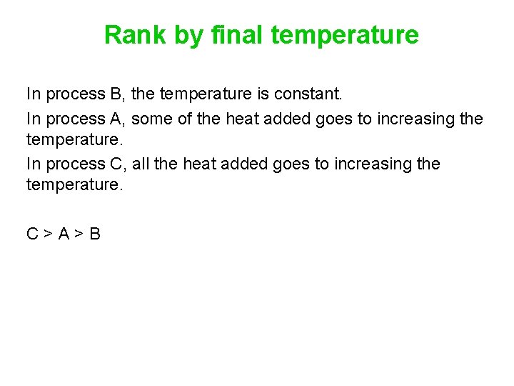 Rank by final temperature In process B, the temperature is constant. In process A,