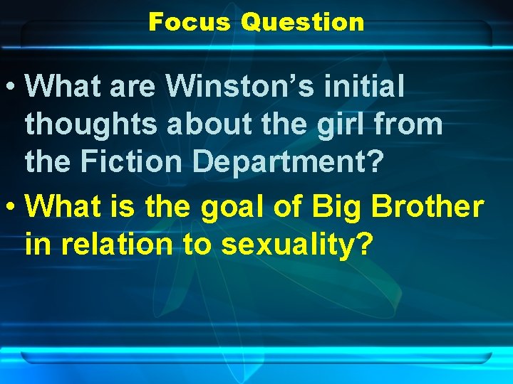 Focus Question • What are Winston’s initial thoughts about the girl from the Fiction