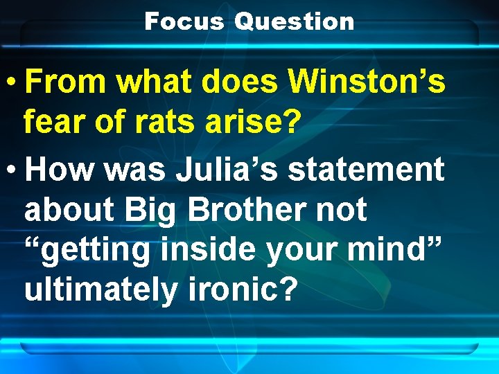 Focus Question • From what does Winston’s fear of rats arise? • How was