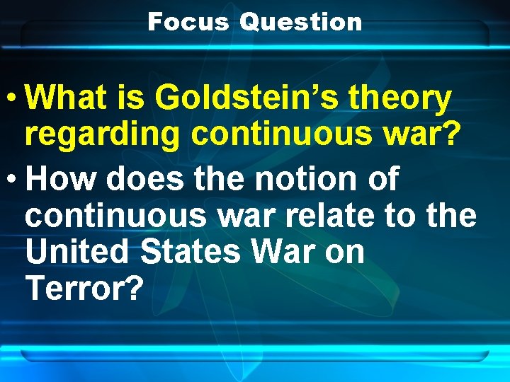 Focus Question • What is Goldstein’s theory regarding continuous war? • How does the