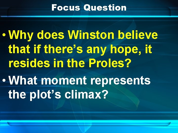 Focus Question • Why does Winston believe that if there’s any hope, it resides