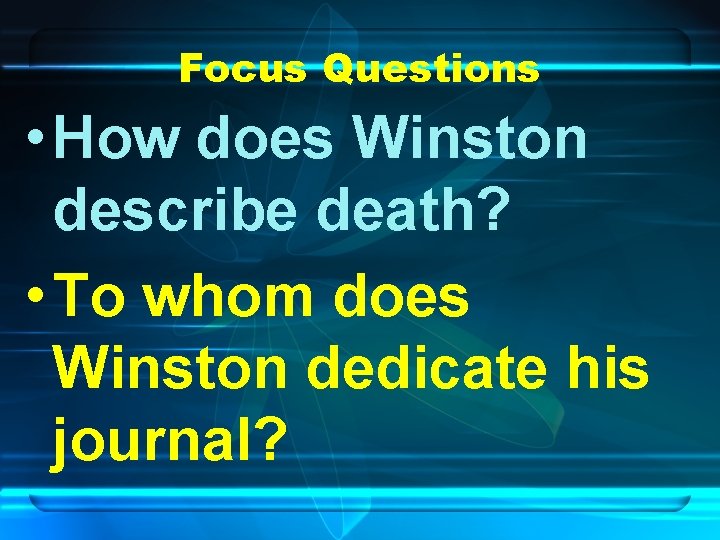 Focus Questions • How does Winston describe death? • To whom does Winston dedicate