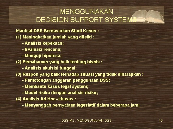 MENGGUNAKAN DECISION SUPPORT SYSTEMS Manfaat DSS Berdasarkan Studi Kasus : (1) Meningkatkan jumlah yang