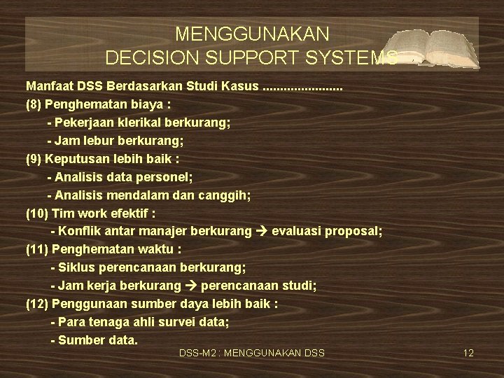 MENGGUNAKAN DECISION SUPPORT SYSTEMS Manfaat DSS Berdasarkan Studi Kasus. . . (8) Penghematan biaya