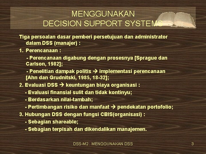 MENGGUNAKAN DECISION SUPPORT SYSTEMS Tiga persoalan dasar pemberi persetujuan dan administrator dalam DSS (manajer)